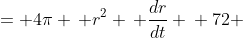 \displaystyle \begin{align*} 72\pi &= 4\pi \, r^2 \, \frac{dr}{dt} \\ 72 &= 4r^2 \, \frac{dr}{dt} \\ 18 &= r^2 \,\frac{dr}{dt} \\ \frac{18}{r^2} &= \frac{dr}{dt} \end{align*}