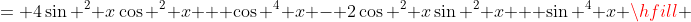 = 4\sin ^2 x\cos ^2 x + \cos ^4 x - 2\cos ^2 x\sin ^2 x + \sin ^4 x \hfill \\