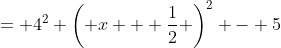 = 4^2 \left( x + \frac{1}{2} \right)^2 - 5