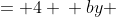 \displaystyle \begin{align*} ax + by &= 4 \\ by &= -ax + 4 \\ y &= -\frac{a}{b}x + \frac{4}{b} \end{align*}