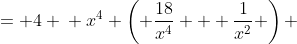 \displaystyle \begin{align*} \frac{18}{x^4} + \frac{1}{x^2} &= 4 \\ x^4 \left( \frac{18}{x^4} + \frac{1}{x^2} \right) &= 4x^4 \\ 18 + x^2 &= 4x^4 \\ 0 &= 4x^4 - x^2 - 18 \\ 0 &= 4X^2 - X - 18 \textrm{ if we let } X = x^2 \end{align*}