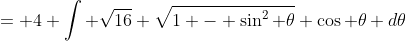 = 4 \int \sqrt{16} \sqrt{1 - \sin^{2} \theta} \cos \theta d\theta
