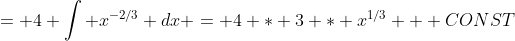 = 4 \int x^{-2/3} dx = 4 * 3 * x^{1/3} + CONST