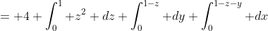 = 4 \int_0^1 z^2 dz \int_0^{1-z} dy \int_0^{1-z-y} dx