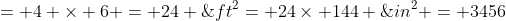 = 4 \times 6 = 24 \;ft^2= 24\times 144 \;in^2 = 3456\;in^2
