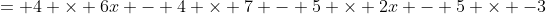 = 4 \times 6x - 4 \times 7 - 5 \times 2x - 5 \times -3