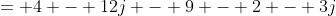 = 4 - 12j - 9 - 2 - 3j