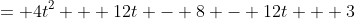 = 4t^2 + 12t - 8 - 12t + 3