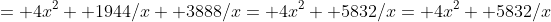 = 4x^2+ 1944/x+ 3888/x= 4x^2+ 5832/x= 4x^2+ 5832/x