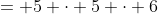 = 5 \cdot 5 \cdot 6
