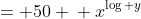 \left\{ {\begin{array}{ll} xy&= 50 \\ x^{\log y}&= 5 \end{array}} \right. 