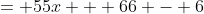 = 55x + 66 - 6