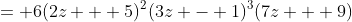= 6(2z + 5)^2(3z - 1)^3(7z + 9)