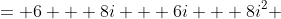 = 6 + 8i + 6i + 8i^2 