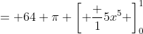 = 64 \pi \left[ \frac {1}{5}x^5 \right]_{0}^{1}