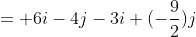 = 6i-4j-3i+(-\frac{9}{2})j