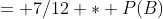 P(A\cap B^C)  &= 7/12 * P(B)