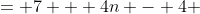 = 7 + 4n - 4 
