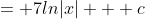 = 7ln|x| + c