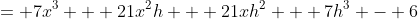 = 7x^3 + 21x^2h + 21xh^2 + 7h^3 - 6