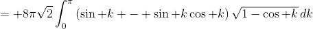 = 8\pi\sqrt2\int_0^\pi\left(\sin k - \sin k\cos k\right)\sqrt{1-\cos k}\,dk