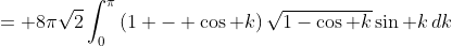 = 8\pi\sqrt2\int_0^\pi\left(1 - \cos k\right)\sqrt{1-\cos k}\sin k\,dk