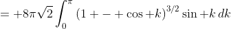 = 8\pi\sqrt2\int_0^\pi\left(1 - \cos k\right)^{3/2}\sin k\,dk