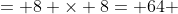 = 8 \times 8= 64 \;in^2