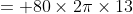 = 80\times2\pi\times13