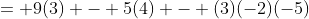= 9(3) - 5(4) - (3)(-2)(-5)