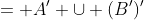 = A' \cup (B')'