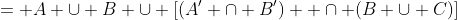 = A \cup B \cup [(A' \cap B')  \cap (B \cup C)]