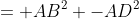 = AB^2 -AD^2