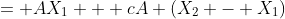 = AX_1 + cA \left(X_2 - X_1\right)