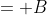 = B