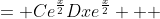 = Ce^\frac{x}{2}Dxe^\frac{x}{2} + 