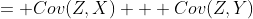 = Cov(Z,X) + Cov(Z,Y)