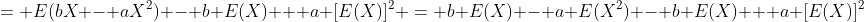 = E(bX - aX^2) - b E(X) + a [E(X)]^2 = b E(X) - a E(X^2) - b E(X) + a [E(X)]^2