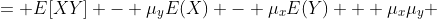 = E[XY] - {\mu_y}E(X) - {\mu_x}E(Y) + {\mu_x}{\mu_y} 