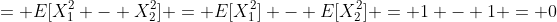 = E[X_1^2 - X_2^2] = E[X_1^2] - E[X_2^2] = 1 - 1 = 0
