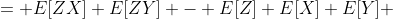 = E[ZX]+E[ZY] - E[Z] {E[X]+E[Y]} 
