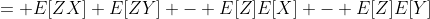 = E[ZX]+E[ZY] - E[Z]E[X] - E[Z]E[Y]