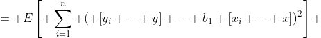 = E\left[ \sum_{i=1}^{n} ( [y_i - \bar{y}] - b_1 [x_i - \bar{x}])^2\right] 