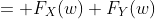 = F_X(w) F_Y(w)