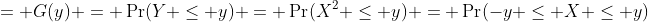 = G(y) = \Pr(Y \leq y) = \Pr(X^2 \leq y) = \Pr(-y \leq X \leq y)
