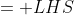 = LHS