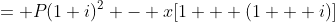 = P(1+i)^2 - x[1 + (1 + i)]