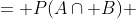 \begin{align*}P(B) &= P(A\cap B) &+ P(notA\cap B)\end{align*}