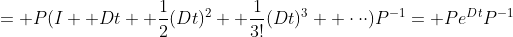 = P(I+ Dt+ \frac{1}{2}(Dt)^2+ \frac{1}{3!}(Dt)^3+ \cdot\cdot\cdot)P^{-1}= Pe^{Dt}P^{-1}