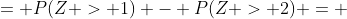 = P(Z > 1) - P(Z > 2) = 